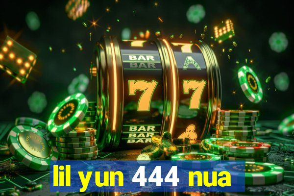 lil yun 444 nua